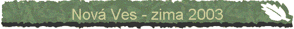 Nov Ves - zima 2003